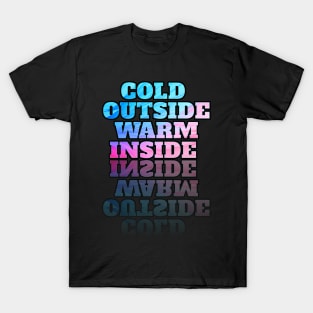 Cold outside warm inside T-Shirt